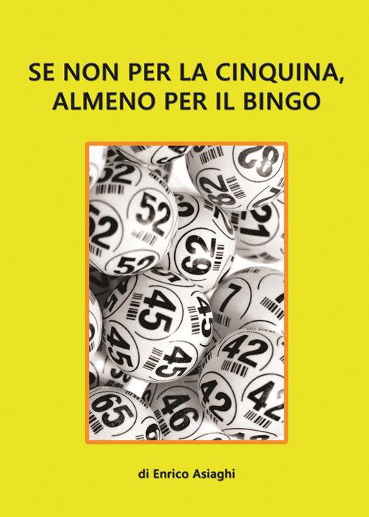 Se non per la cinquina, almeno per il bingo - Enrico Asiaghi - copertina