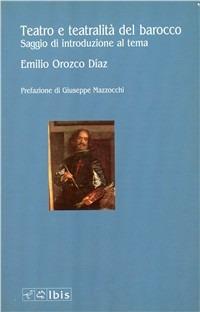 Teatro e teatralità del barocco. Saggio di introduzione al tema - Emilio Orozco Diaz - copertina