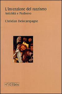 L' invenzione del razzismo. Antichità e Medioevo - Christian Delacampagne - copertina