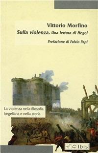 Sulla violenza. Una lettura di Hegel - Vittorio Morfino - copertina