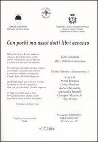 Con pochi ma assai dotti libri accanto. Mostra libraria e documentaria (Ferrara, 1 luglio-6 novembre 2004) - copertina