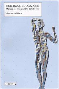 Bioetica e educazione. Manuale per l'insegnamento della bioetica - Giuseppe Deiana - copertina