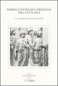 Modelli letterari e ideologia nell'età flavia. Atti della III Giornata ghisleriana di Filologia classica (Pavia, 30-31 ottobre 2003) - copertina