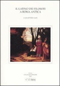 Il latino dei filosofi a Roma antica. Atti della V Giornata ghisleriana di Filologia classica (Pavia, 12-13 aprile 2005) - copertina