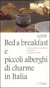 Bed & breakfast e piccoli alberghi di charme in Italia 2009 - Gianni Farneti - copertina