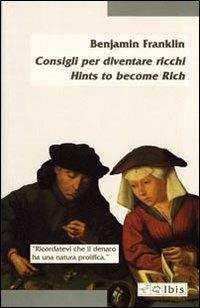 Consigli per diventare ricco-Hints to become rich - Benjamin Franklin - copertina