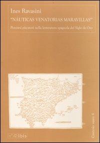 «Nauticas Venatorias Maravillas». Percorsi piscatori nella letteratura spagnola del Siglo de Oro - Ines Ravasini - copertina