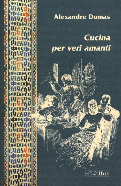 Cucina per veri amanti - Alexandre Dumas - copertina