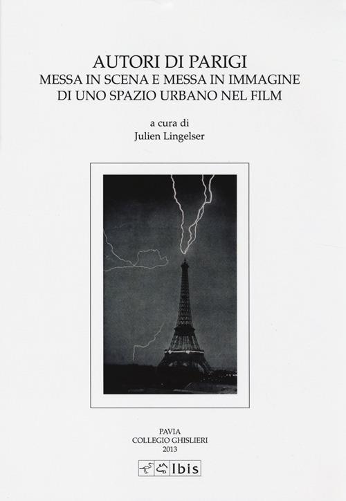 Autori di Parigi. Messa in scena e messa in immagine di uno spazio urbano nel film. Atti del Convegno (Pavia, 19 maggio 2011) - copertina