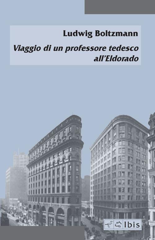 Viaggio di un professore tedesco all'Eldorado. Ediz. italiana e tedesca - Ludwig Boltzmann - copertina