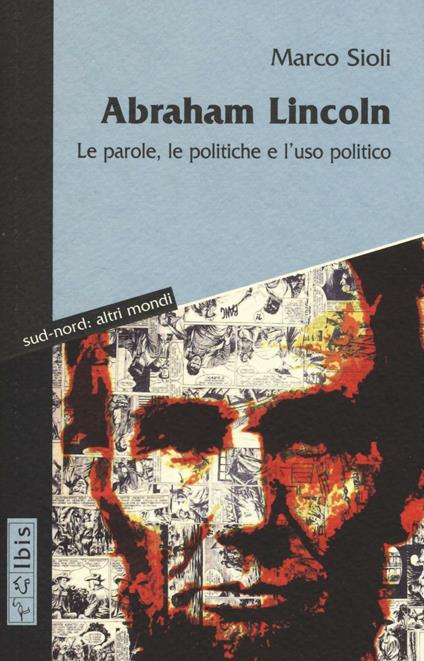 Abraham Lincoln. Le parole, le politiche e l'uso politico. Testo inglese a fronte - Marco Sioli - copertina