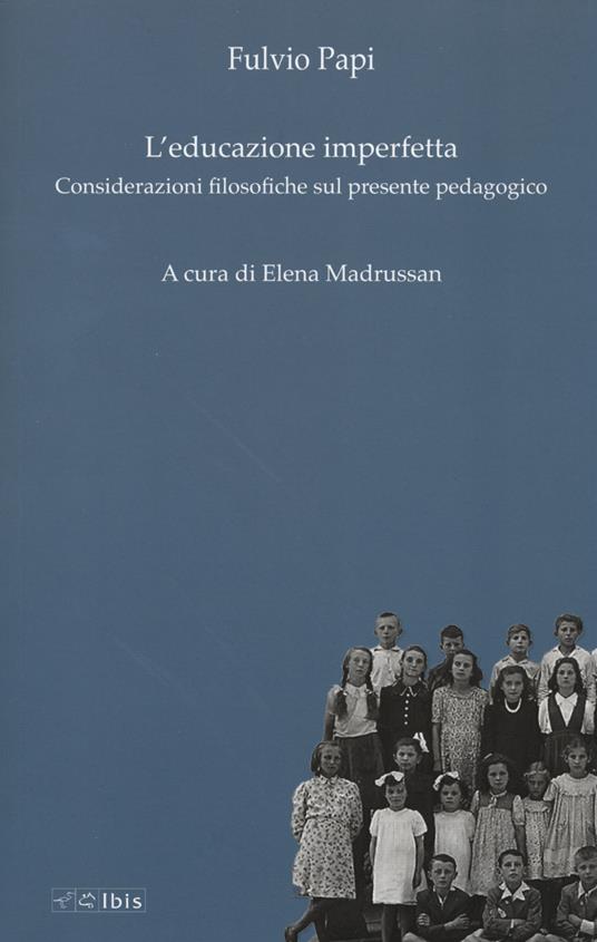 L' educazione imperfetta. Considerazioni filosofiche sul presente pedagogico - Fulvio Papi - copertina