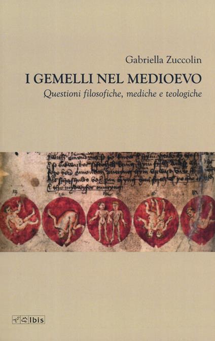I gemelli nel Medioevo. Questioni filosofiche, mediche e teologiche - Gabriella Zuccolin - copertina