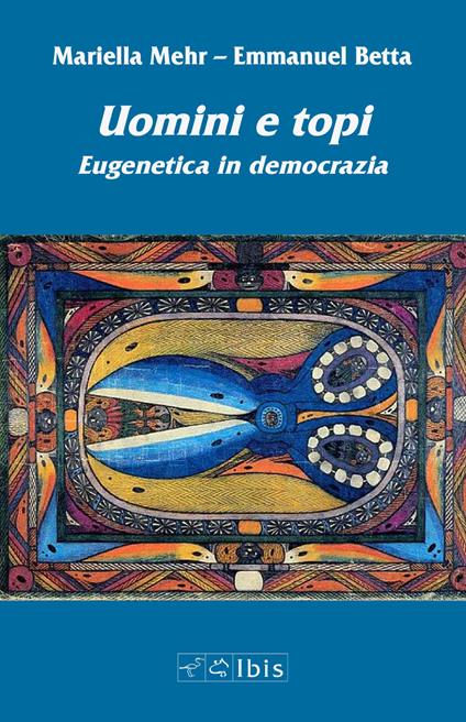 Uomini e topi. Eugenetica in democrazia - Mariella Mehr,Emmanuel Betta - copertina