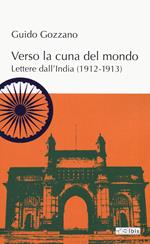 Verso la cuna del mondo. Lettere dall'India (1912-1913)