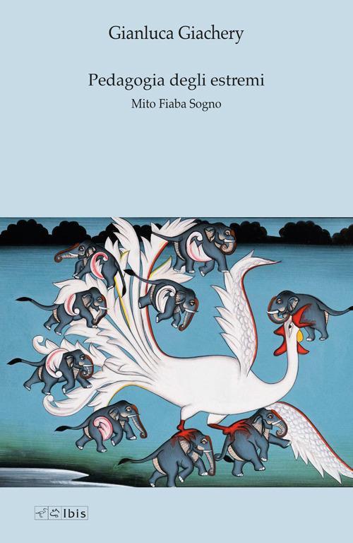 Pedagogia degli estremi. Mito fiaba sogno - Gianluca Giachery - copertina