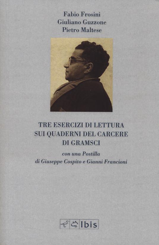 Tre esercizi di lettura sui Quaderni del carcere di Gramsci - Fabio Frosini,Giuliano Guzzone,Pietro Maltese - copertina