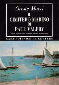 Il cimitero marino di Paul Valéry. Studi, testo critico, versione metrica e commento - Oreste Macrì - copertina