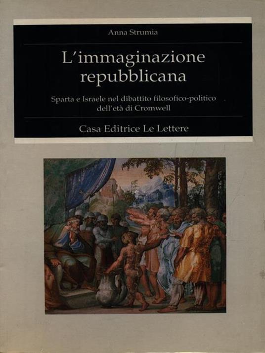 L' immaginazione repubblicana. Sparta e Israele nel dibattito filosofico-politico dell'età di Cromwell - Anna Strumia - copertina