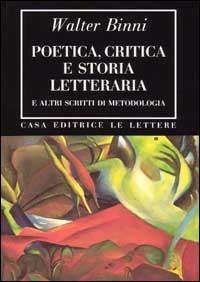 Poetica, critica e storia letteraria e altri scritti di metodologia - Walter Binni - copertina