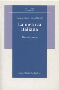 La metrica italiana. Teoria e storia - Francesco Bausi,Mario Martelli - copertina