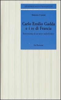 Carlo Emilio Gadda e i re di Francia. Retroscena di un testo radiofonico - Simone Casini - copertina