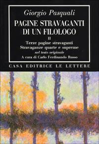 Pagine stravaganti di un filologo. Vol. 2: Terze pagine stravaganti. Stravaganze quarte e supreme (Nel testo originale) - Giorgio Pasquali - copertina