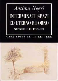 Interminati spazi ed eterno ritorno. Nietzsche e Leopardi - Antimo Negri - copertina
