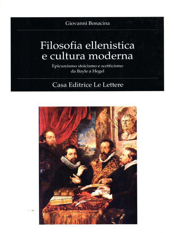 Filosofia ellenistica e cultura moderna. Epicureismo, stoicismo e scetticismo da Bayle a Hegel
