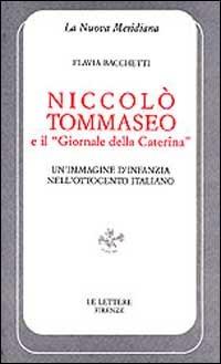 Niccolò Tommaseo e il «Giornale della Caterina». Un'immagine d'infanzia nell'Ottocento italiano - Flavia Bacchetti - copertina