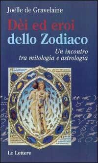 Dei ed eroi dello zodiaco. Un incontro tra mitologia e astrologia - Joëlle de Gravelaine - copertina