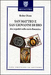 San Matteo e San Giovanni di Dio. Due ospedali nella storia fiorentina - Esther Diana - copertina