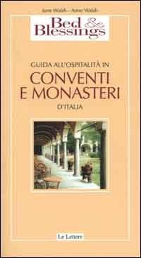 Bed & Blessings. Guida all'ospitalità in conventi e monasteri d'Italia - June Walsh,Anne Walsh - copertina