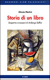 Storia di un libro. Scoperte e massacri di Ardengo Soffici - Alessio Martini - copertina