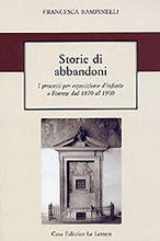 Libro Storie di abbandoni. I processi per esposizione d'infante a Firenze dal 1870 al 1900 Francesca Rampinelli