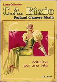 C. A. Bixio. Parlami d'amore Mariù. Musica per una vita. Con CD Audio - Liana Cellerino - 2