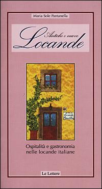 Antiche e nuove locande. Ospitalità e gastronomia nelle locande italiane - M. Sole Pantanella - copertina