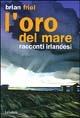 Libro L' oro del mare. Racconti irlandesi Brian Friel