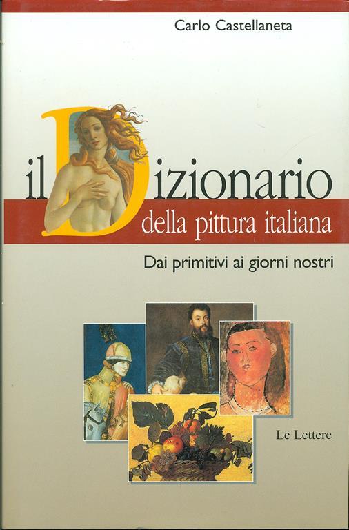 Il dizionario della pittura italiana. Dai primitivi ai giorni nostri - Carlo Castellaneta - 3