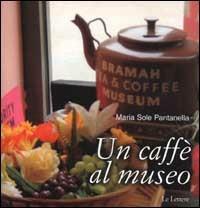 Un caffè al museo. Caffetterie dei musei d'Europa - M. Sole Pantanella - copertina