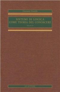 Sistemi di logica come teoria del conoscere. Vol. 2 - Giovanni Gentile - copertina