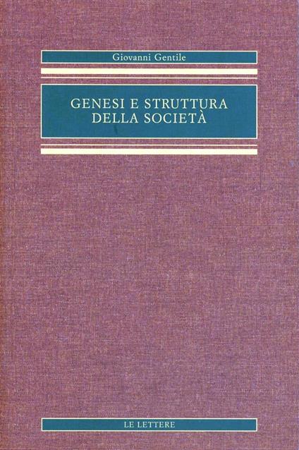 Genesi e struttura della società. Saggio di filosofia pratica - Giovanni Gentile - copertina
