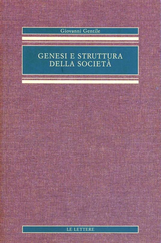 Genesi e struttura della società. Saggio di filosofia pratica - Giovanni Gentile - copertina