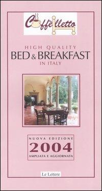 Caffèlletto. High quality bed & breakfast in Italy 2004 - Michele Ballarati,Margherita Piccolomini,Anne Marshall - copertina
