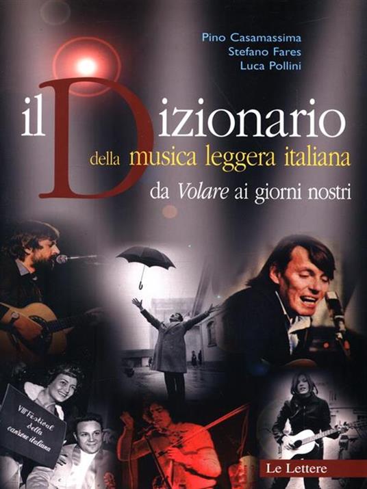 Il dizionario della musica leggera italiana. Da «Volare» ai giorni nostri - Pino Casamassima,Stefano Fares,Luca Pollini - copertina