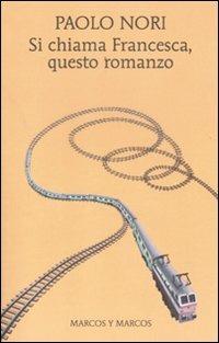 Si chiama Francesca, questo romanzo - Paolo Nori - copertina