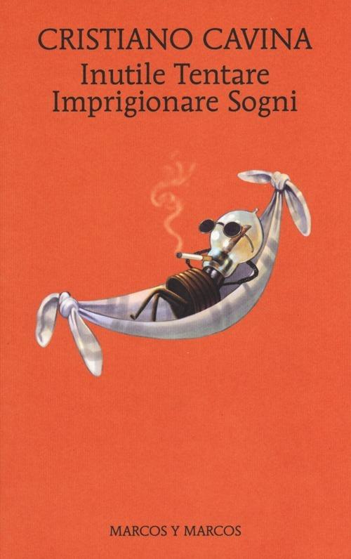 Inutile Tentare Imprigionare Sogni - Cristiano Cavina - copertina