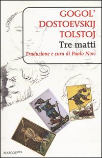 Tre matti - Nikolaj Gogol',Fëdor Dostoevskij,Lev Tolstoj - copertina