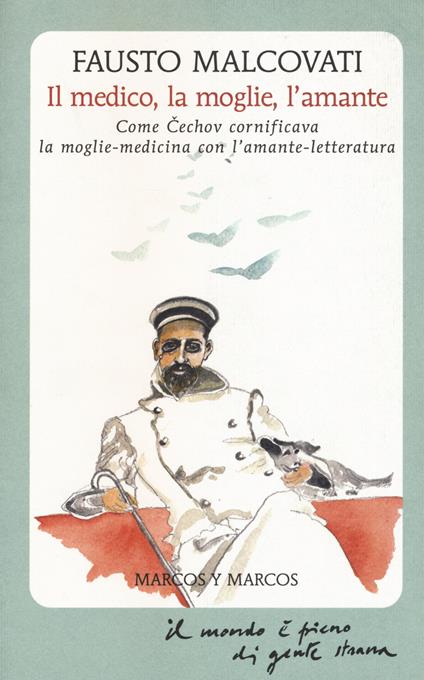 Il medico, la moglie, l'amante. Come Cechov cornificava la moglie-medicina con l'amante-letteratura - Fausto Malcovati - copertina