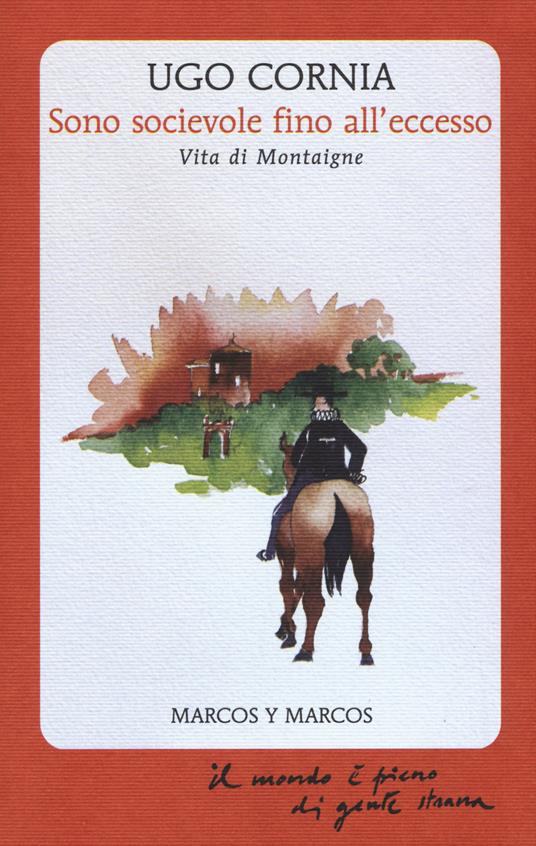 Sono socievole fino all'eccesso. Vita di Montaigne - Ugo Cornia - copertina